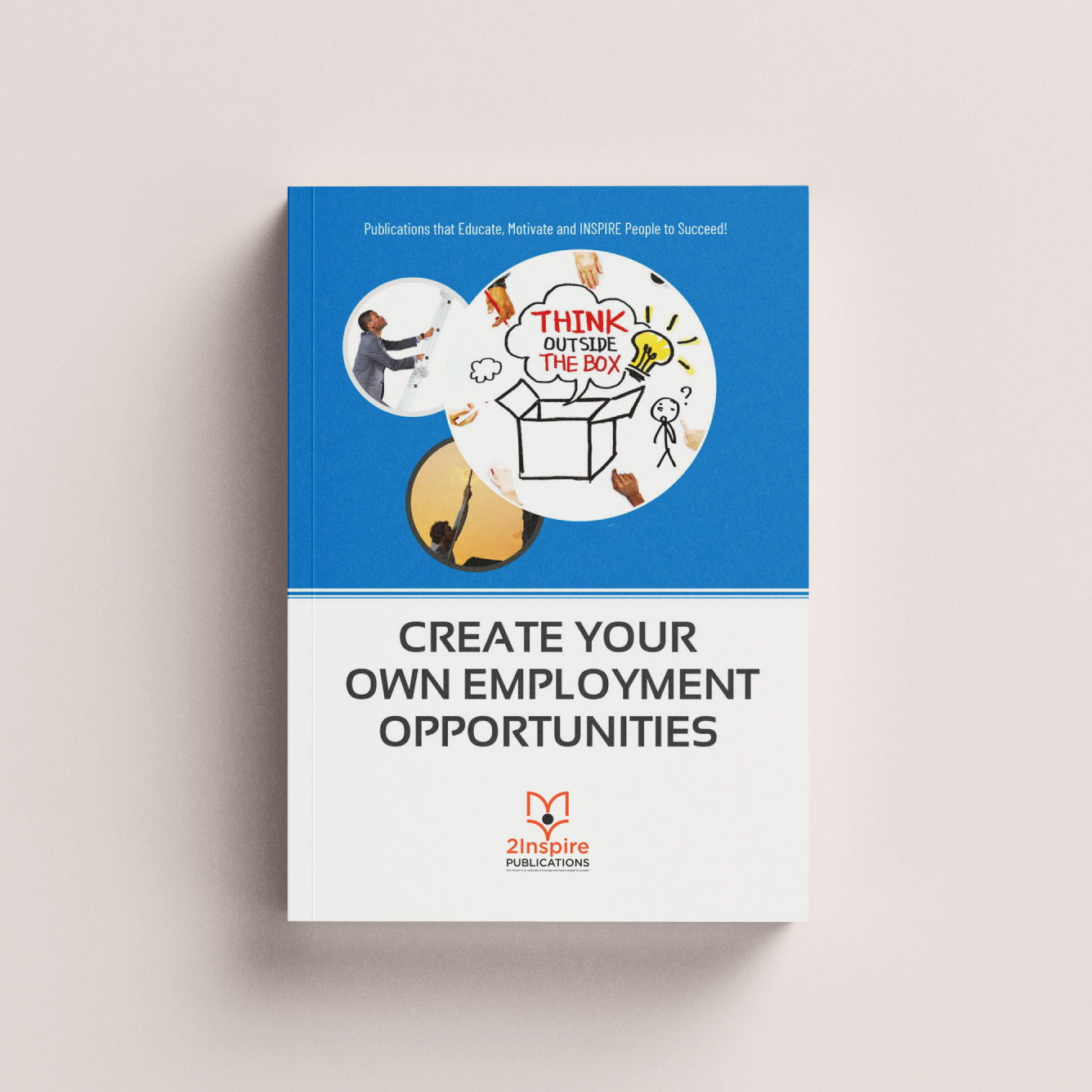 Book cover of Create Your Own Employment Opportunities with a “Think Outside the Box” illustration and hands collaborating around ideas.